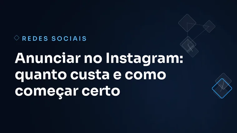 Capa do artigo: Anunciar no Instagram: quanto custa e como começar certo