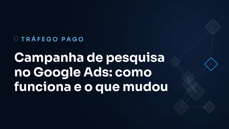 Capa do artigo: Campanha de pesquisa no Google Ads: como funciona e o que mudou