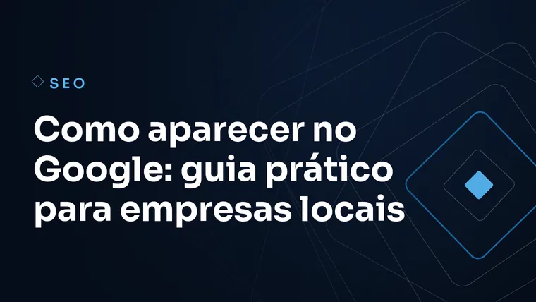 Capa do artigo: Como aparecer no Google: guia prático para empresas locais