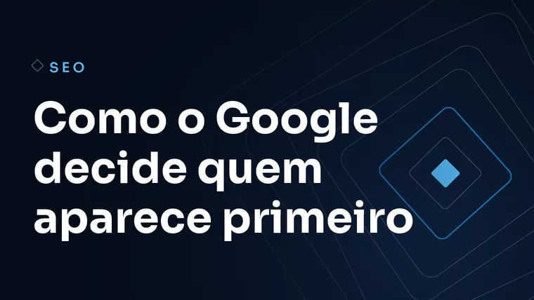 Capa do artigo: Como o Google decide quem aparece primeiro