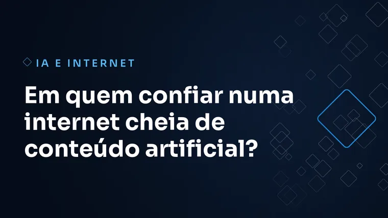 Capa do artigo: Em quem confiar numa internet cheia de conteúdo artificial?