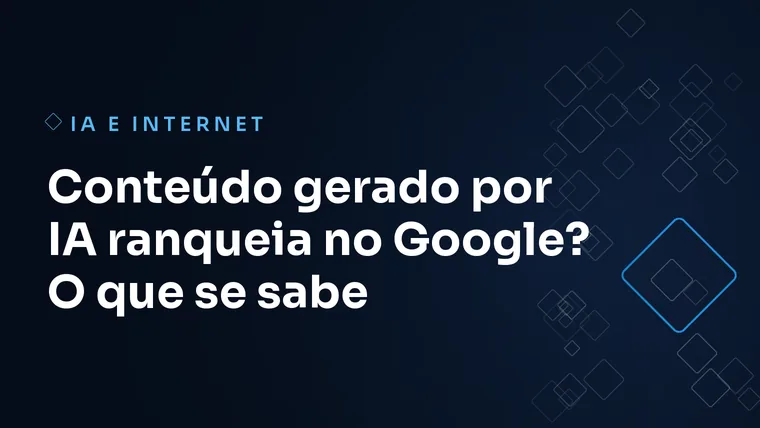 Capa do artigo: Conteúdo gerado por IA ranqueia no Google? O que se sabe