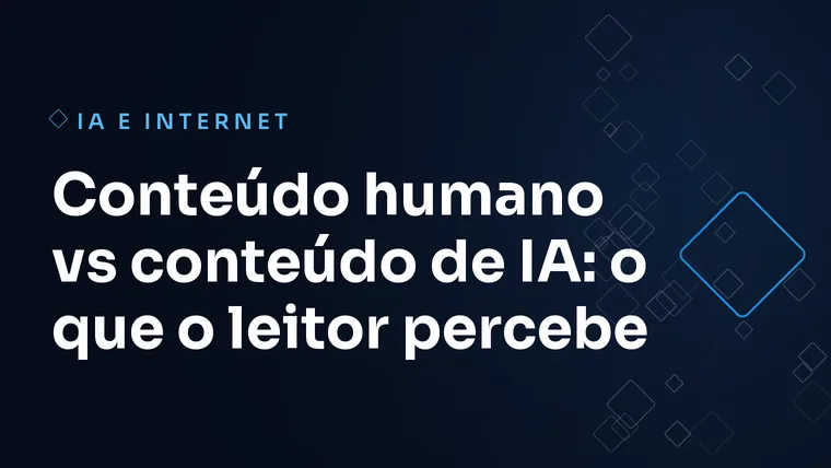 Capa do artigo: Conteúdo humano vs conteúdo de IA: o que o leitor percebe