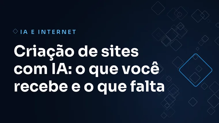 Capa do artigo: Criação de sites com IA: o que você recebe e o que falta