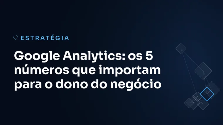 Capa do artigo: Google Analytics: os 5 números que importam para o dono do negócio