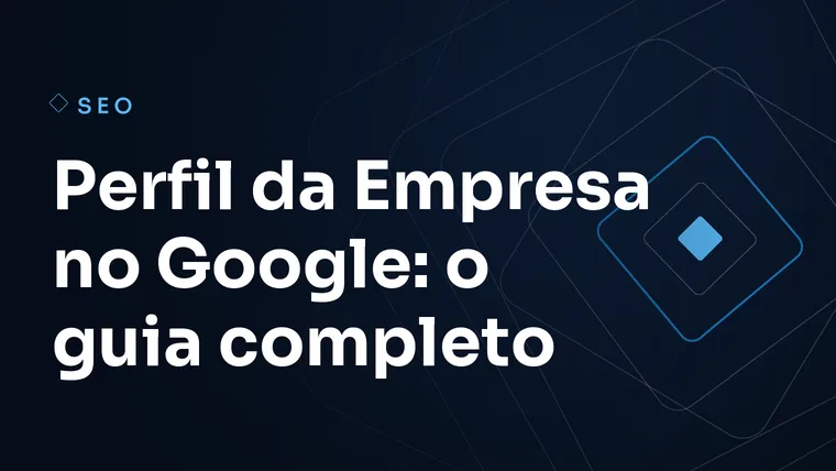 Capa do artigo: Perfil da Empresa no Google: o guia completo