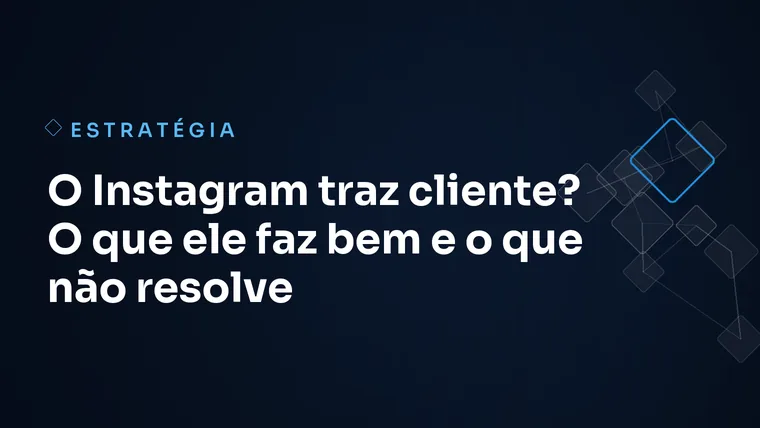 Capa do artigo: O Instagram traz cliente? O que ele faz bem e o que não resolve