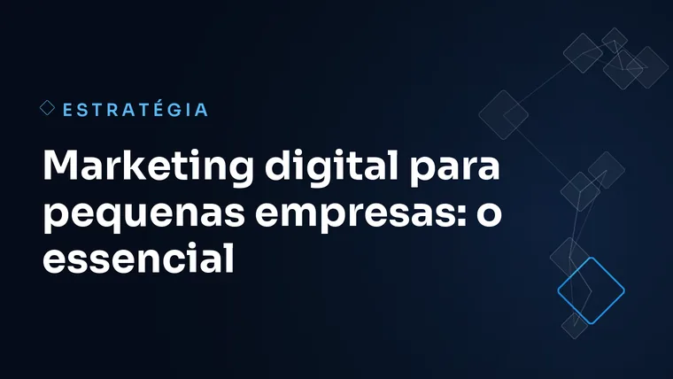 Capa do artigo: Marketing digital para pequenas empresas: o essencial