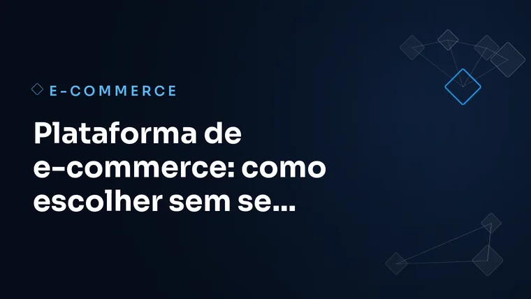 Capa do artigo: Plataforma de e-commerce: como escolher sem se arrepender