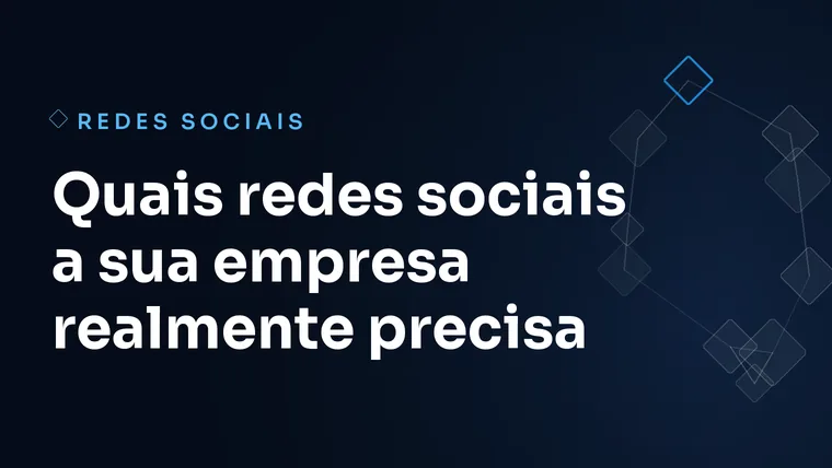 Capa do artigo: Quais redes sociais a sua empresa realmente precisa