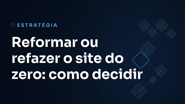 Capa do artigo: Reformar ou refazer o site do zero: como decidir