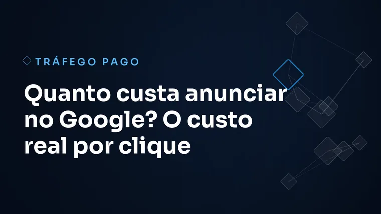Capa do artigo: Quanto custa anunciar no Google? O custo real por clique