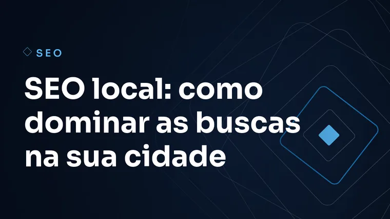 Capa do artigo: SEO local: como dominar as buscas na sua cidade
