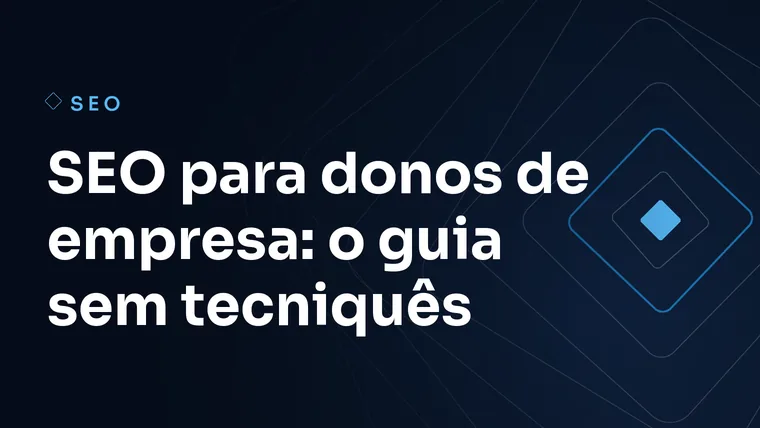 Capa do artigo: SEO para donos de empresa: o guia sem tecniquês