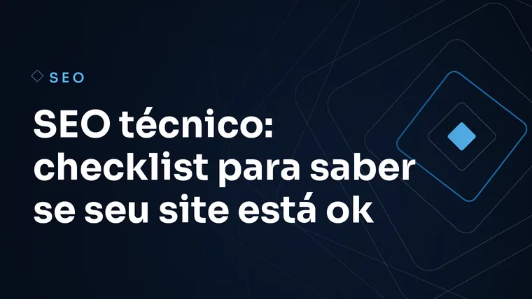 Capa do artigo: SEO técnico: checklist para saber se seu site está ok