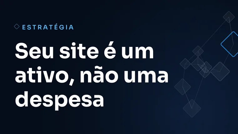 Capa do artigo: Seu site é um ativo, não uma despesa