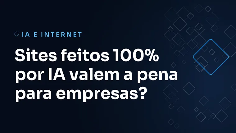 Capa do artigo: Sites feitos 100% por IA valem a pena para empresas?
