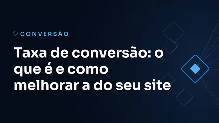 Capa do artigo: Taxa de conversão: o que é e como melhorar a do seu site